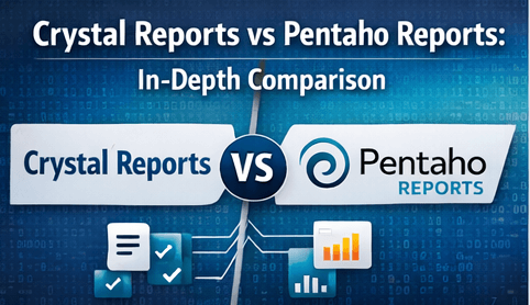 Crystal Reports vs Pentaho Reports – A Detailed Comparison for Enterprises